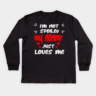 I'm Not Spoiled My Nonnie Loves Me Kids Long Sleeve T-Shirt